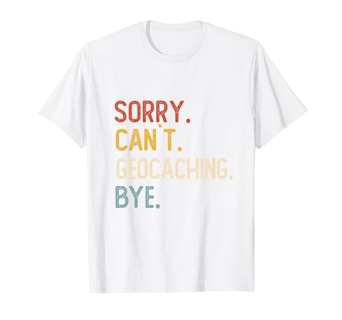 Sorry Can't Geocaching Adiós Camisas Divertidas Amantes del Geocaching Camiseta