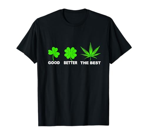 Good Better The Best Marihuana Blatt Cannabis Gras T Shirt