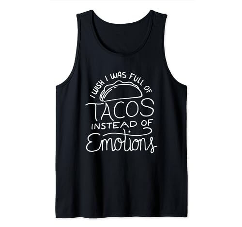 Ich wünschte, ich wäre voller Tacos anstelle von Emotionen - Funny Food Tank Top