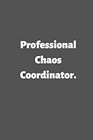 Professional Chaos Coordinator : Lined Notebook 6 X9 Gag Gifts for Home Friend or Office Coworker 1675246912 Book Cover