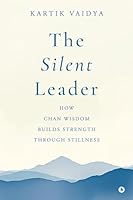 The Silent Leader: How Chan Wisdom Builds Strength Through Stillness B0F8DFF7TH Book Cover