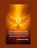 Zoroastrianism Fire Truth and the Eternal Path of Goodness
