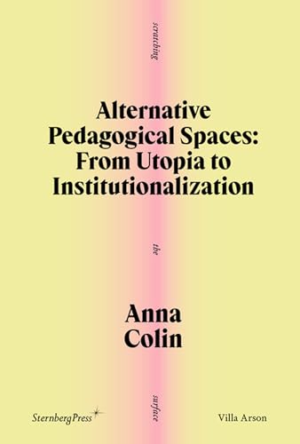 Alternative Pedagogical Spaces: From Utopia to Institutionalization (Scratching the Surface)