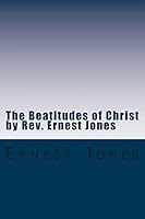 The Beatitudes of Christ by Rev. Ernest Jones: A study of the doctrines of Christ with Bible Study Questions. 1512320706 Book Cover