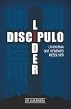 Líder o discípulo un dilema que debemos resolver. (Spanish Edition)