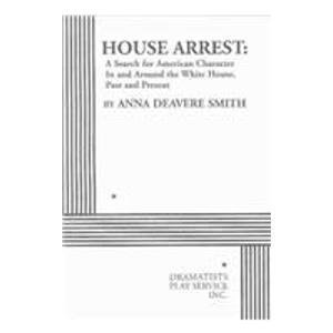 House Arrest: A Search for American Character In and Around the White House, Past and Present - Acting Edition