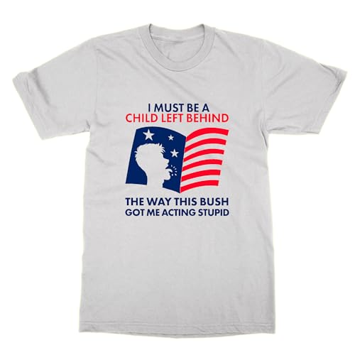T-shirt I Must Be a Child Left Behind Bush look urbain pour soirées entre amis
