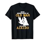 Never Underestimate an Old Man who knows Aikido T-Shirt