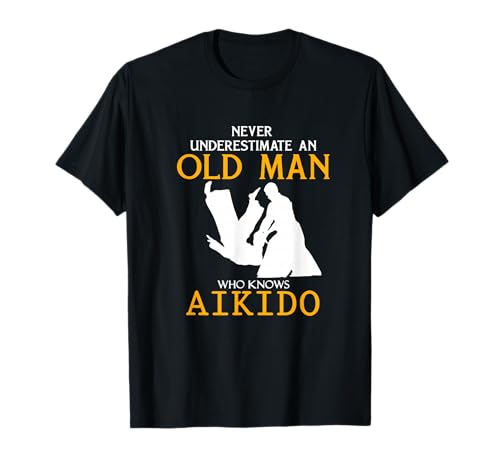 Never Underestimate an Old Man who knows Aikido T-Shirt