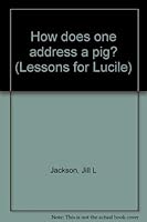 How does one address a pig? (Lessons for Lucile) 0970069219 Book Cover