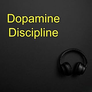 The Dopamine Discipline | Focus, Control & Mental Strength cover art