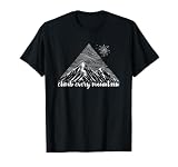 Climb Every Mountain - Cool Hiker Gift - Rock Climber T-Shirt