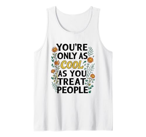 You're Only As Cool As You Treat People Gentilezza Floreale Carino Canotta