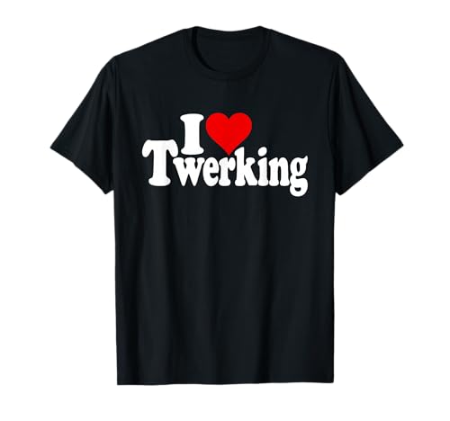 I LOVE HEART TWERKING BOOTY SHAKING CLAPPING POPPIN BOUNCE T-Shirt