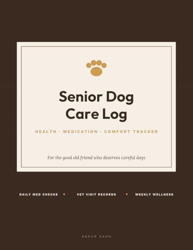 Senior Dog Care Log Book: Health & Medication Tracker for Older Dogs: Daily Medicine Checklist, Weekly Wellness Journal, Vet Visit & Vaccination ... 2 Years of Care Pages for Your Aging Dog
