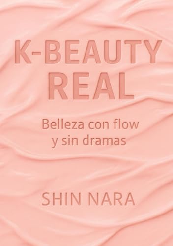 K-Beauty Real: Belleza con flow y sin dramas