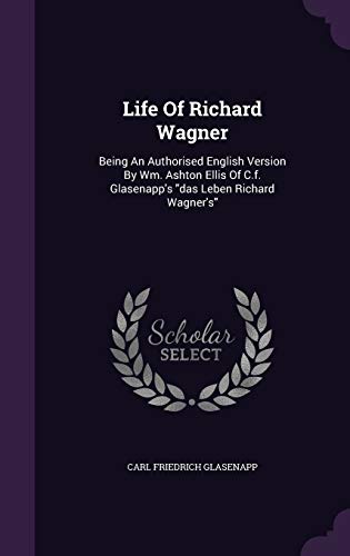 Life Of Richard Wagner: Being An Authorised Eng... 1342793269 Book Cover