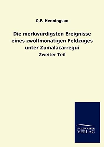 Die merkwürdigsten Ereignisse eines zwölfmonatigen Feldzuges unter Zumalacarregui (German Edition)