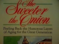The Sweeter the Onion: Peeling Back the Humorous Layers of Aging for the Great Generation 0971612307 Book Cover