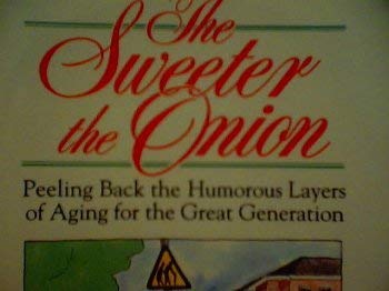 Paperback The Sweeter the Onion: Peeling Back the Humorous Layers of Aging for the Great Generation Book