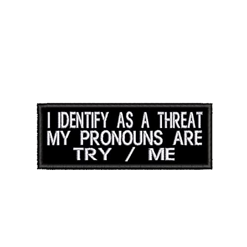 I Identify As A Threat My Pronouns Are Try Me