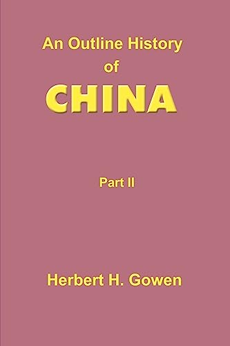 An Outline History of China: Part II: From the Manchu Conquest to the Recognition of the Republic A.D. 1913