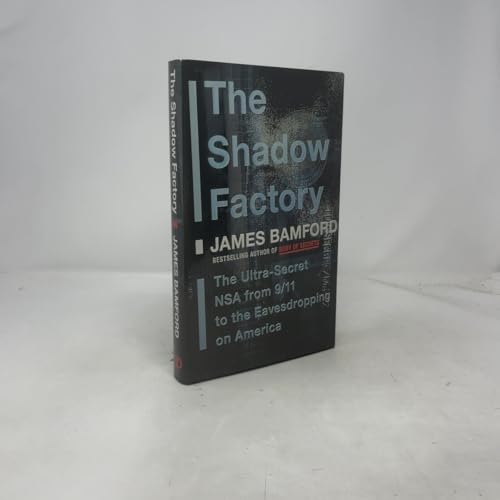 The Shadow Factory: The Ultra-Secret NSA from 9/11 to the Eavesdropping on America The Shadow Factory: The Ultra-Secret NSA from 9/11 to the Eavesdropping on America