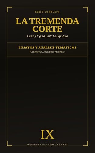 La Tremenda Corte: Genio y Figura Hasta La Sepultura: TOMO IX (Ensayos y Análisis Temáticos) (Spanish Edition)