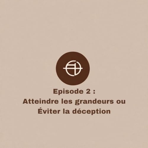 Atteindre les grandeurs ou &Eacute;viter la d&eacute;ception