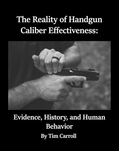 The Reality of Handgun Caliber Effectiveness:: Evidence, History, and Human Behavior
