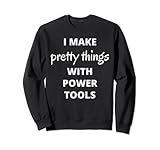 herramientas electricas de carpinteria definicion Divertido diseño de carpintería con texto en inglés "I Make Pretty Things With Power Tools" increíble para una carpintería femenina en tu taller. Diseño perfecto para carpinteros, carpinteros y constructores. Ropa ideal para los amantes de la carpintería y aficionados a los que les gusta la carpintería.