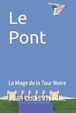 Le Pont: Le Mage de la Tour Noire (French Edition)