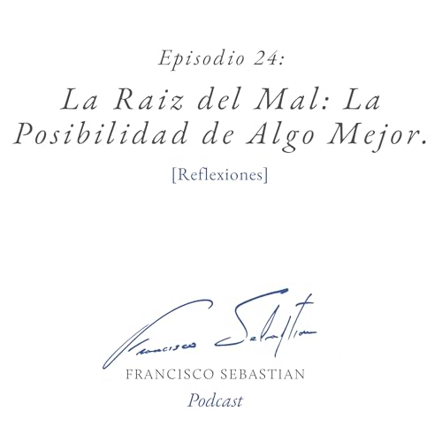 24: LA RAIZ DEL MAL: LA POSIBILIDAD DE ALGO MEJOR
