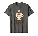 Espresso Yourself Coffee Lovers Apparel