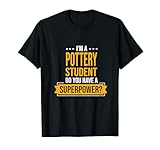 A Pottery Student Do You Have Superpowers Lustige Keramikware T-Shirt