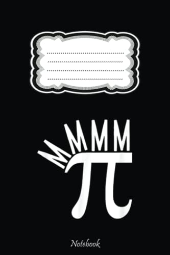 MMMM Pi Funny Pi Day Math Pun Pie Mathematics Teacher Joke Notebook: Pi Day Gift For Math Teacher, Students, Lovers, Math Geek & Mathematicians, Happy ... Notebook, Math Notebook With 6x9in 110 Pages