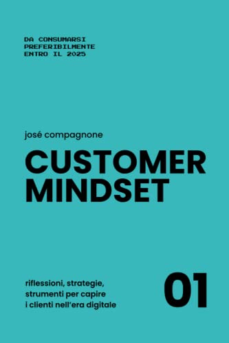 Customer Mindset: Riflessioni, strategie, strumenti per capire i clienti nell'era digitale