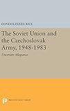 The Soviet Union and the Czechoslovak Army, 1948-1983: Uncertain Allegiance (Princeton Legacy Library, 566)