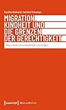 Migration, Kindheit und die Grenzen der Gerechtigkeit: Was schulden wir minderjährigen Flüchtlingen? (Edition Politik 194)