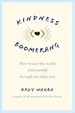 Kindness Boomerang: How to Save the World (and Yourself) Through 365 Daily Acts