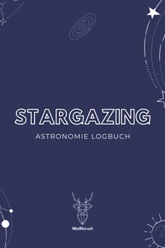 Stargazing - Astronomie Logbuch: A5 Logbuch für Liebhaber der Astronomie | Beobachtungsblätter | Sternbilder | Himmelsbeobachtung | Amateurastronom