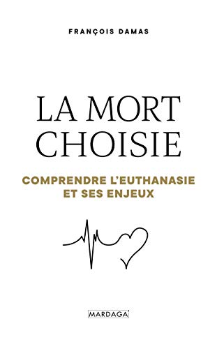 La mort choisie: Comprendre l'euthanasie et ses enjeux (SANTE EN SOI) PDF