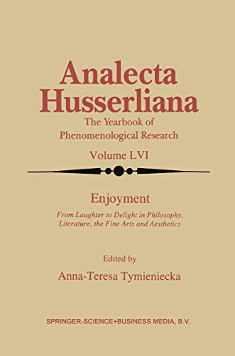 Enjoyment: From Laughter to Delight in Philosophy, Literature, the Fine Arts, and Aesthetics (Analecta Husserliana, 56)