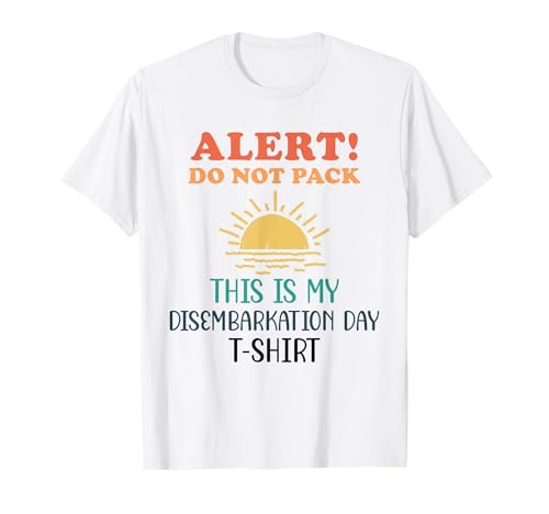 Alert! Don't Pack Disembarkation Day T-Shirt Funny Cruise T-Shirt