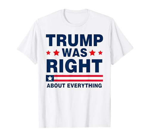 Pro Donald Trump 2024 Funny Trump was Right About Everything T-Shirt