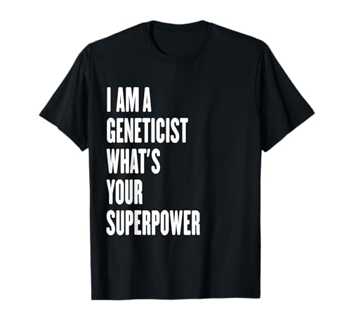 Soy un genetista cuál es tu superpoder Camiseta