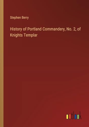 History of Portland Commandery, No. 2, of Knights Templar