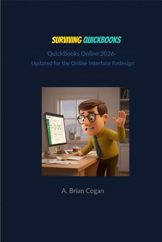Surviving QuickBooks: QuickBooks Online 2026: The No-Fib Guide to Mastering QuickBooks Online and Bookkeeping So You Can Trust Your Numbers