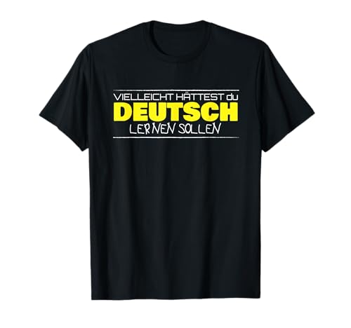 Tal vez deberías haber aprendido alemán, German Funny Camiseta