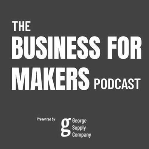 Business for Makers Podcast Podcast Por George Supply Company arte de portada